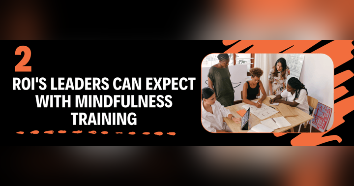 image for 2 ROI's Leaders can expect with Mindfulness training