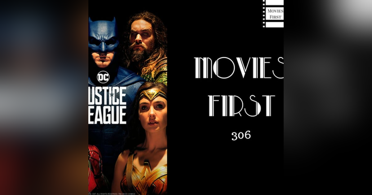 306: Justice League - Movies First with Alex First & Chris Coleman 306: Justice League - Movies First with Alex First & Chris Coleman