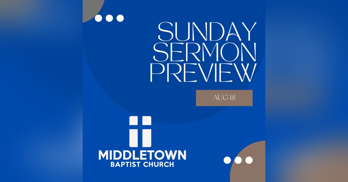Sunday Sermon Preview Aug 18, 2024 Sunday Sermon Preview Aug 18, 2024