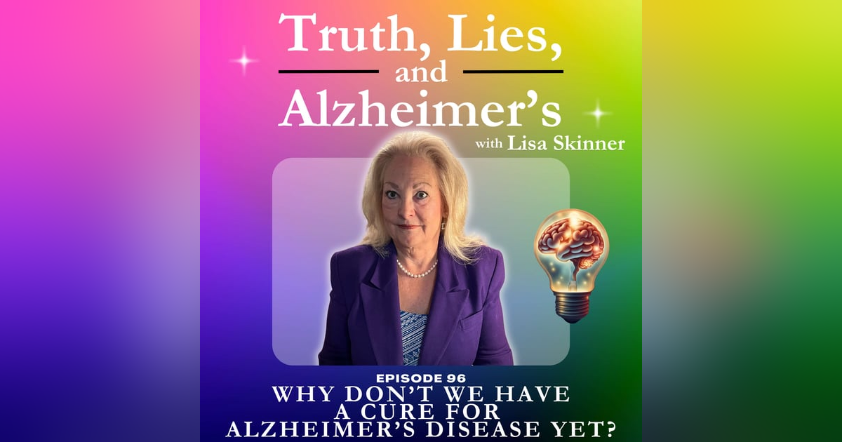 Why Don’t We have a Cure for Alzheimer’s Disease Yet? Why Don’t We have a Cure for Alzheimer’s Disease Yet?