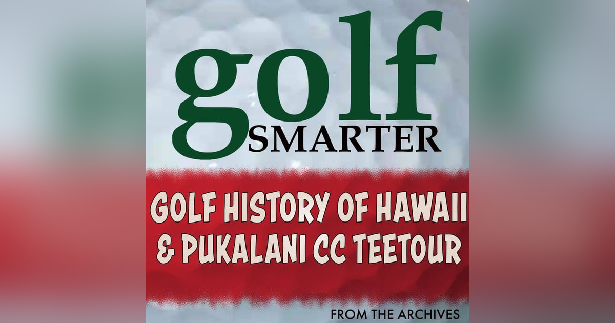 Golf History in Hawaii & TeeTour of Maui’s Pukalani CC with Ron Huffman Golf History in Hawaii & TeeTour of Maui’s Pukalani CC with Ron Huffman