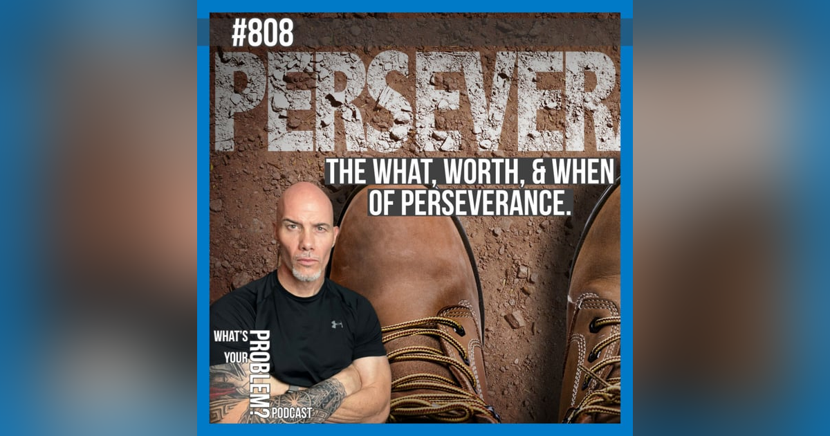 808. The "What," "Worth," & "When" of Perseverance. 808. The "What," "Worth," & "When" of Perseverance.