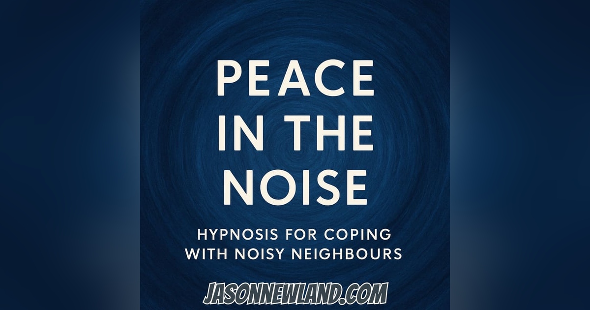 (music) “Peace in the Noise” – Hypnosis for Coping with Noisy Neighbours - Jason Newland (music) “Peace in the Noise” – Hypnosis for Coping with Noisy Neighbours - Jason Newland