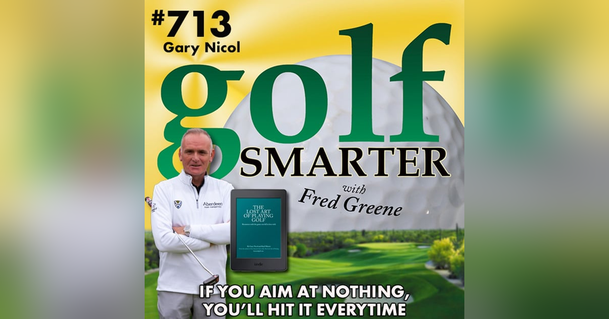 If You Aim at Nothing, You’ll Hit It Every Time featuring Co-Author of “The Lost Art of Playing Golf”, Gary Nicol If You Aim at Nothing, You’ll Hit It Every Time featuring Co-Author of “The Lost Art of Playing Golf”, Gary Nicol