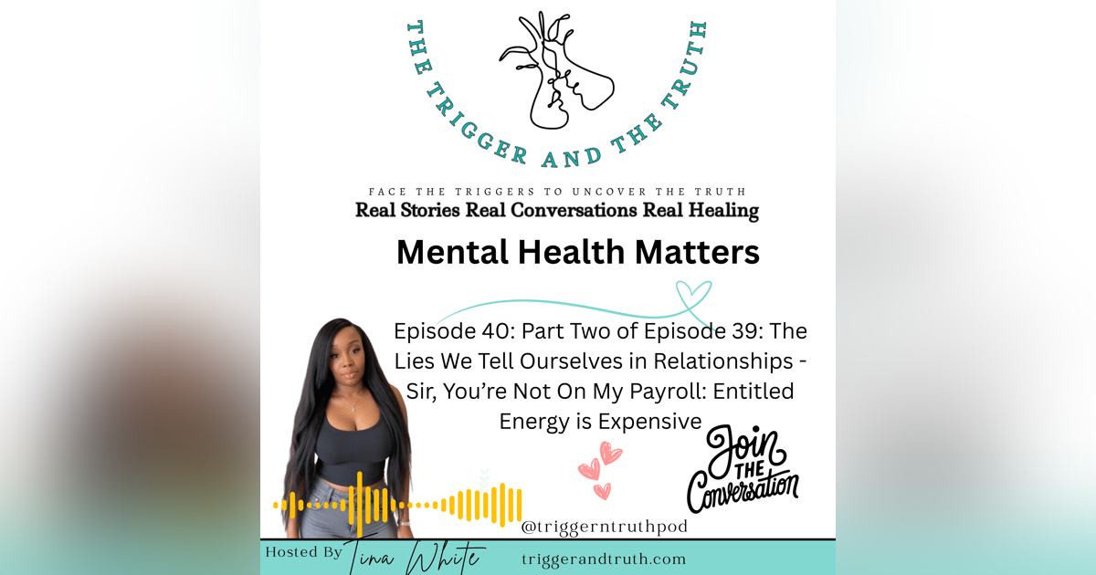 Part Two of Episode 39: The Lies We Tell Ourselves in Relationships - Sir, You’re Not On My Payroll: Entitled Energy is Expensive Part Two of Episode 39: The Lies We Tell Ourselves in Relationships - Sir, You’re Not On My Payroll: Entitled Energy is Expensive