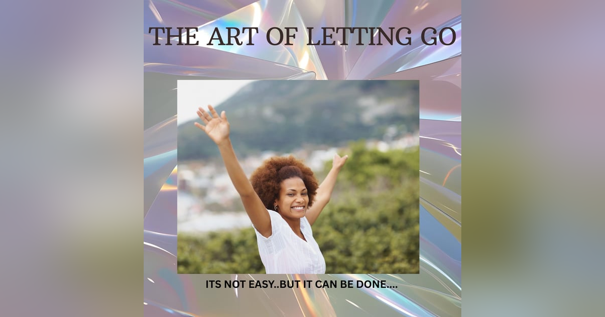 The Art Of Letting Go.... The Art Of Letting Go....