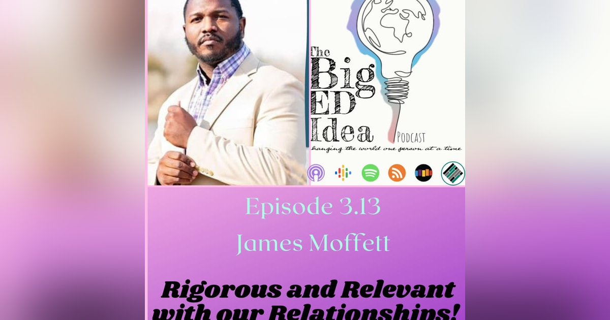 Episode 3.13 with James Moffett: Let's be Rigorous and Relevant with our Relationships! Episode 3.13 with James Moffett: Let's be Rigorous and Relevant with our Relationships!