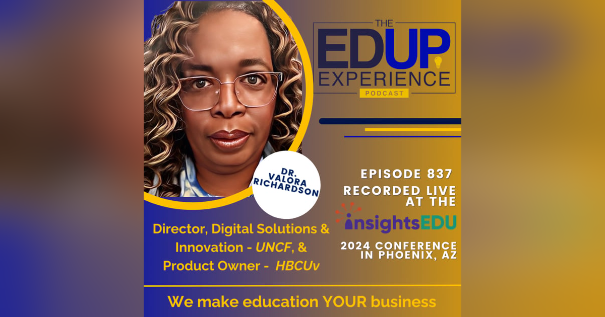 837: LIVE from InsightsEDU 2024 - with Dr. Valora Richardson, Director, Digital Solutions & Innovation, UNCF, & Product Owner, HBCUv 837: LIVE from InsightsEDU 2024 - with Dr. Valora Richardson, Director, Digital Solutions & Innovation, UNCF, & Product Owner, HBCUv