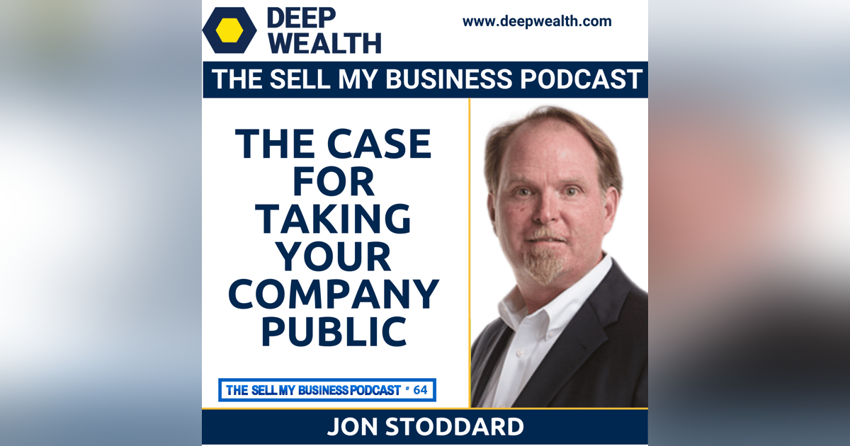 The Case For Taking Your Company Public With Successful Entrepreneur Jon Stoddard (#64) The Case For Taking Your Company Public With Successful Entrepreneur Jon Stoddard (#64)