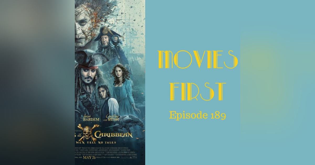 191: Pirates of The Caribbean: Dead Men Tell No Tales - Movies First with Alex First & Chris Coleman Episode 189 191: Pirates of The Caribbean: Dead Men Tell No Tales - Movies First with Alex First & Chris Coleman Episode 189