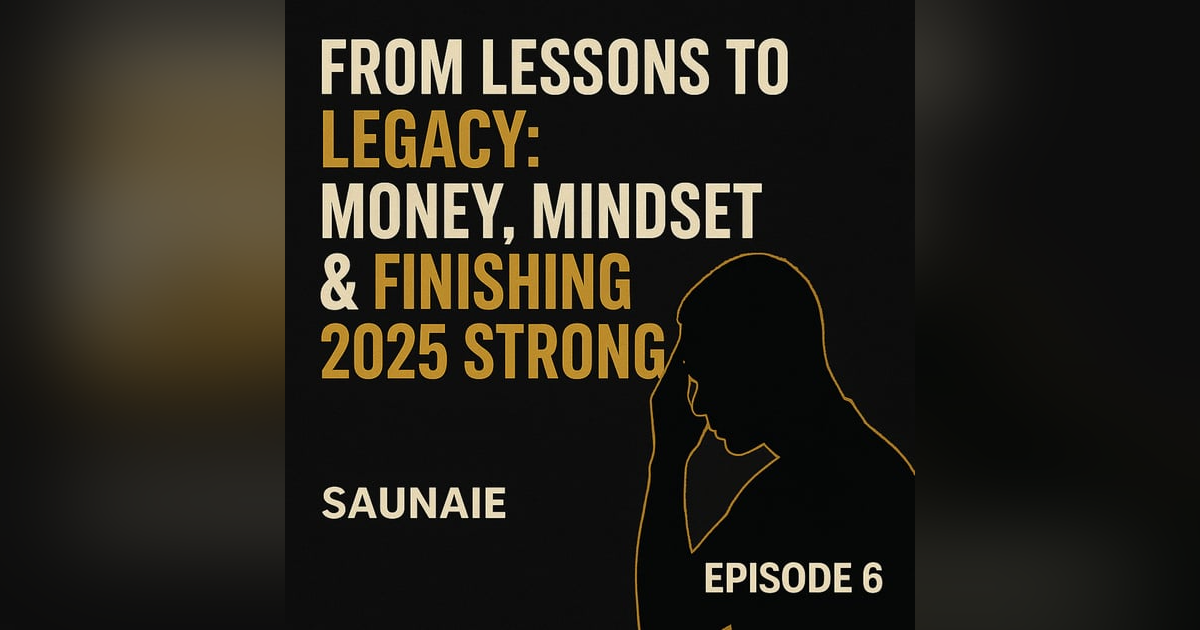 EP: 296: From Lessons to Legacy: Money, Mindset & Finishing 2025 Strong EP: 296: From Lessons to Legacy: Money, Mindset & Finishing 2025 Strong