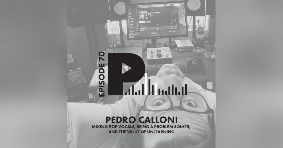 Mixing Pop Vocals, Being a Problem Solver, and the Value of Unlearning | with Pedro Calloni Mixing Pop Vocals, Being a Problem Solver, and the Value of Unlearning | with Pedro Calloni