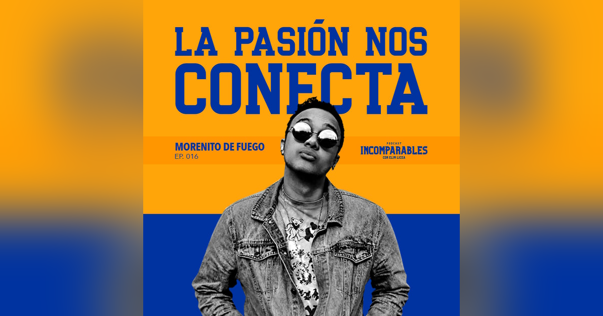 016 | La pasión nos conecta | Morenito de Fuego 016 | La pasión nos conecta | Morenito de Fuego