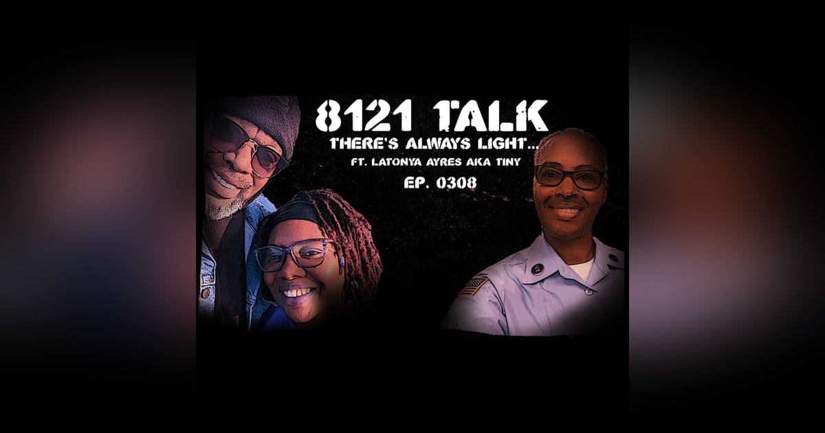 8121 Talk Ep. 0308...There is always light...A Heart to Heart Amongst Friends 8121 Talk Ep. 0308...There is always light...A Heart to Heart Amongst Friends