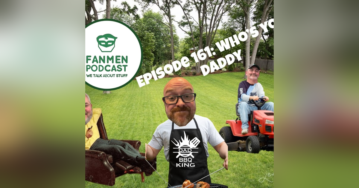 Episode 161: Who’s Your Daddy Episode 161: Who’s Your Daddy
