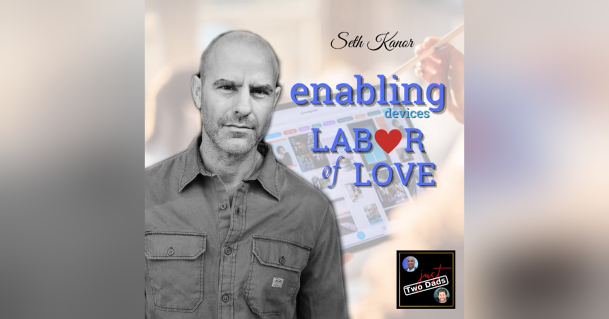 Episode 59: Seth Kanor - Enabling Devices: Labor of Love Episode 59: Seth Kanor - Enabling Devices: Labor of Love