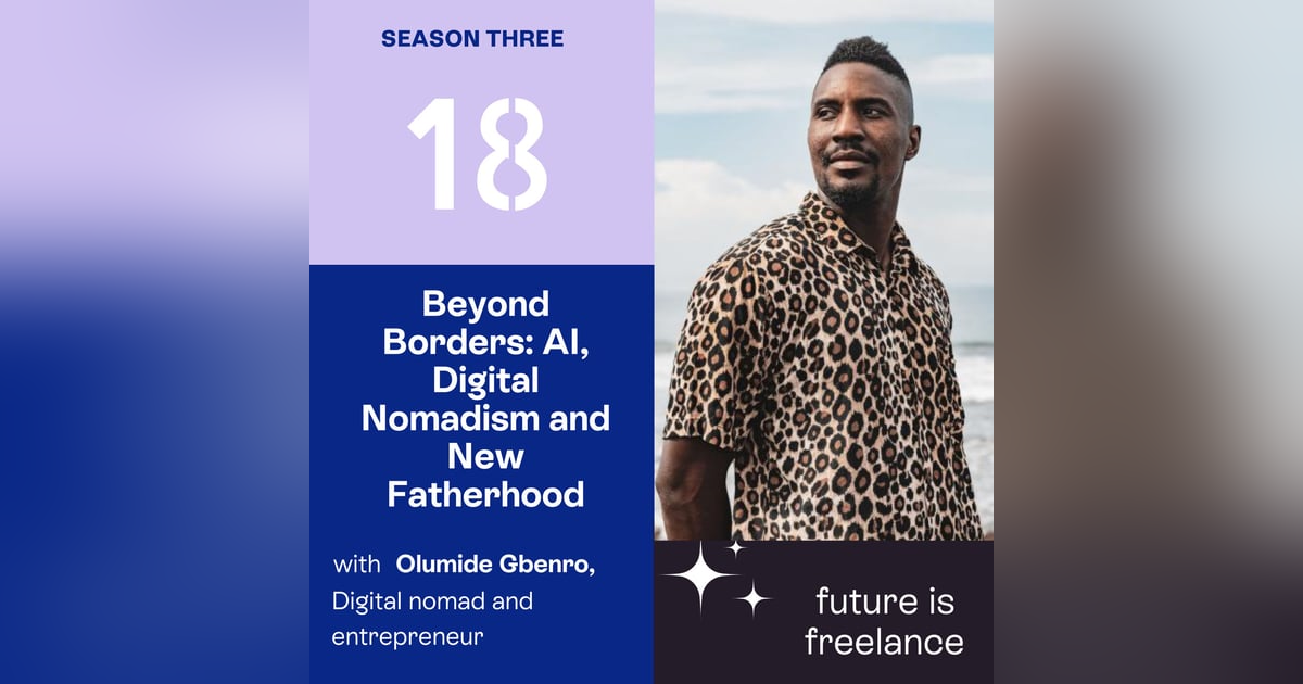 Beyond Borders: AI, Digital Nomadism and New Fatherhood with Olumide Gbenro Beyond Borders: AI, Digital Nomadism and New Fatherhood with Olumide Gbenro