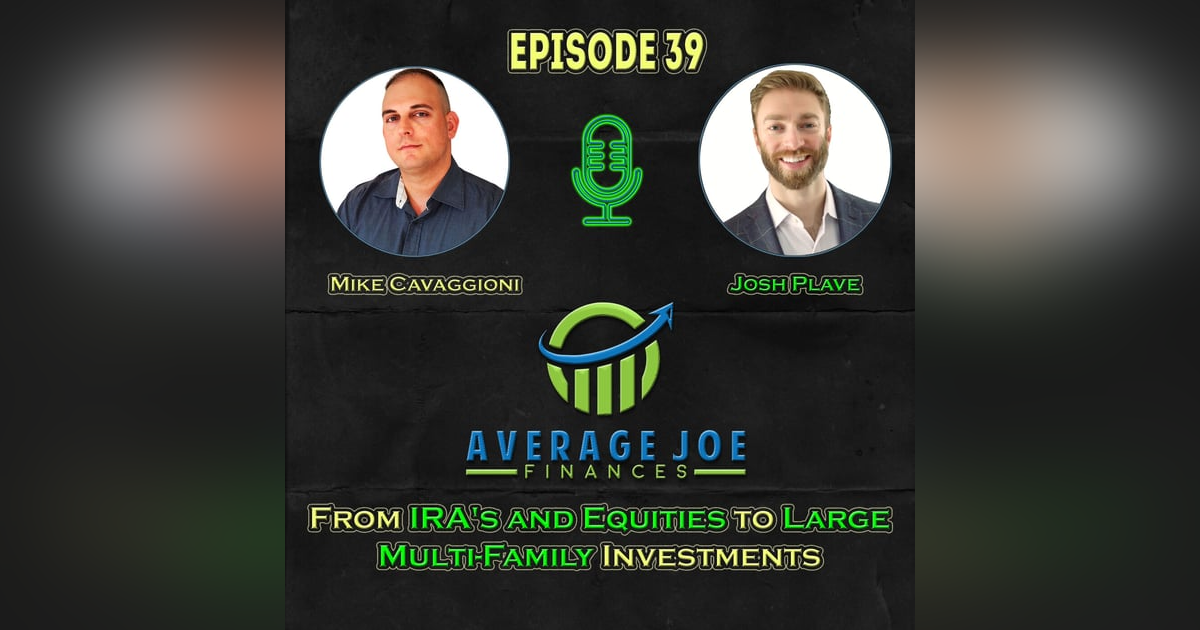 39. From IRA's and Equities to Large Multi-Family Investments with Josh Plave 39. From IRA's and Equities to Large Multi-Family Investments with Josh Plave