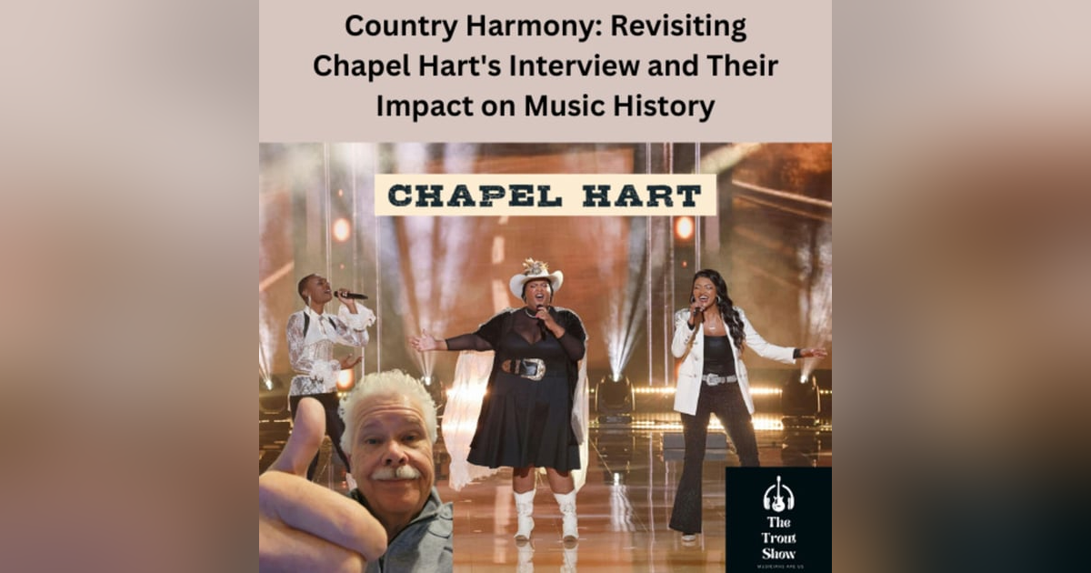 Country Harmony: Revisiting Chapel Hart's Interview and Their Impact on Music History Country Harmony: Revisiting Chapel Hart's Interview and Their Impact on Music History