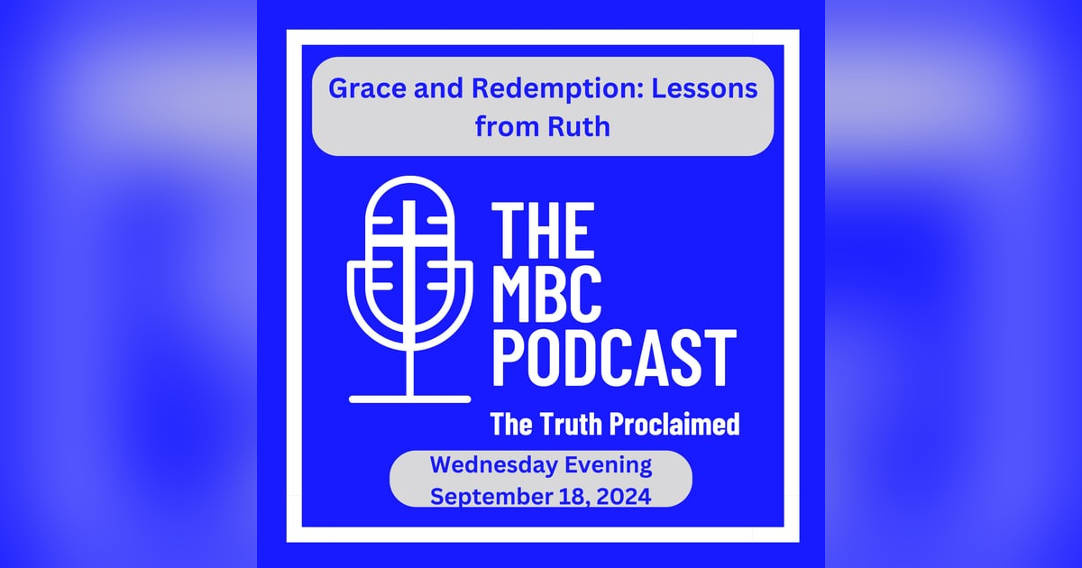 Grace and Redemption: Lessons from Ruth - Wednesday Night - September 18, 2024 Grace and Redemption: Lessons from Ruth - Wednesday Night - September 18, 2024