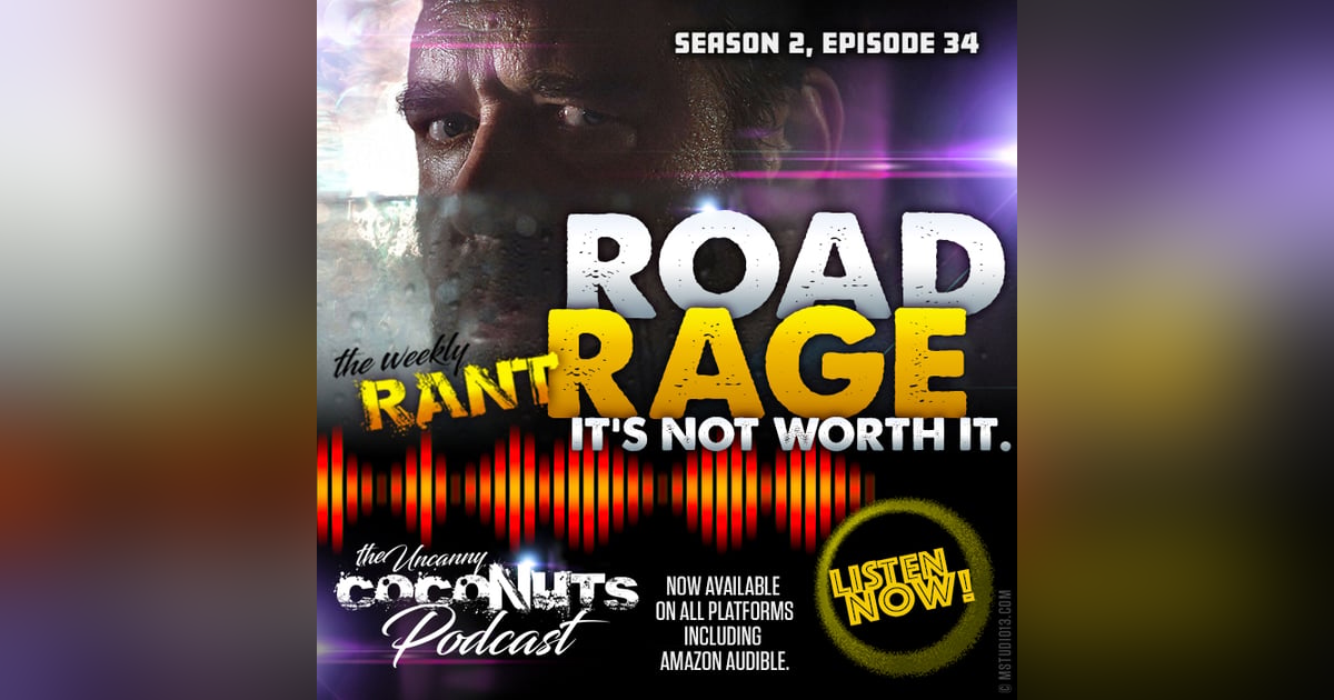 S2E34 - Rant: Road Rage! It’s not worth it! S2E34 - Rant: Road Rage! It’s not worth it!