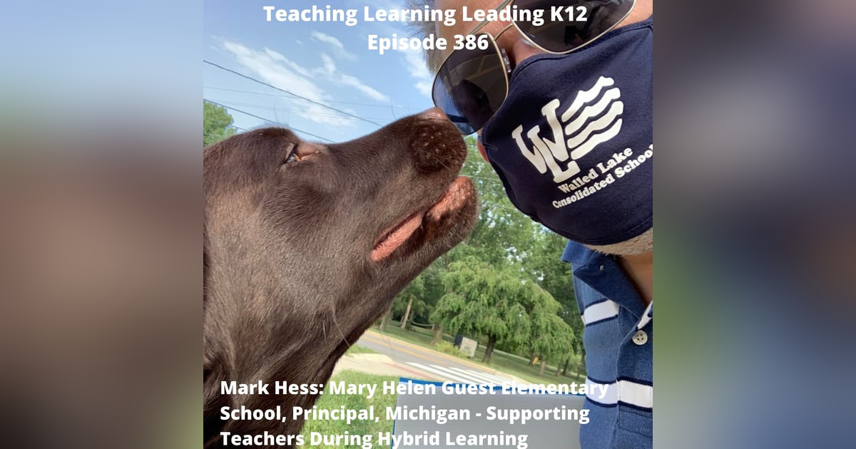 Mark Hess: Elementary School Principal - Supporting Teachers During Hybrid Learning - 386 Mark Hess: Elementary School Principal - Supporting Teachers During Hybrid Learning - 386