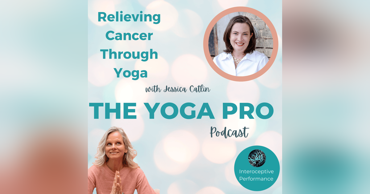 Relieving Cancer Through Yoga with Jessica Catlin Relieving Cancer Through Yoga with Jessica Catlin