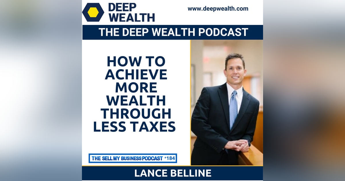 Lance Belline Reveals How To Achieve More Wealth Through Less Taxes (#184) Lance Belline Reveals How To Achieve More Wealth Through Less Taxes (#184)