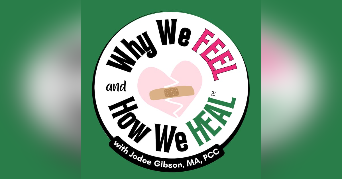 Why We Feel & How We Heal: A Transformative Podcast on Emotional Health with Jodee Gibson Why We Feel & How We Heal: A Transformative Podcast on Emotional Health with Jodee Gibson