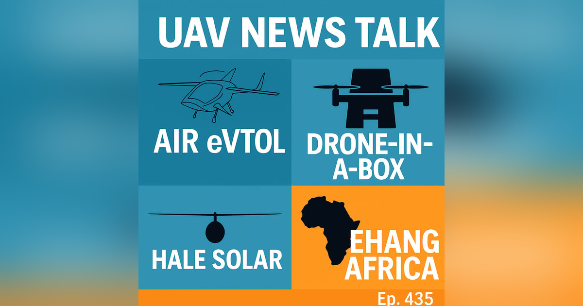 FAA eVTOL Approvals, Drone-in-a-Box Tech, HALE Solar UAVs, and EHang’s African Debut FAA eVTOL Approvals, Drone-in-a-Box Tech, HALE Solar UAVs, and EHang’s African Debut
