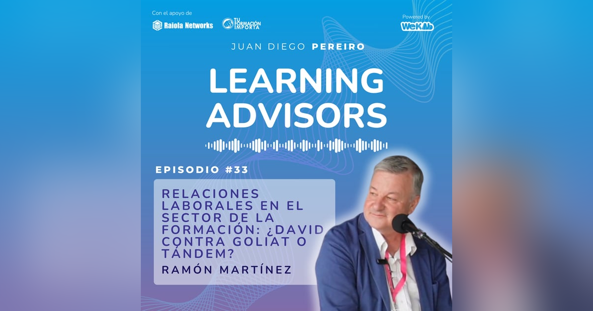 #33 Relaciones Laborales en el Sector de la Formación: ¿David contra Goliat o Tándem?, con Ramón Martínez #33 Relaciones Laborales en el Sector de la Formación: ¿David contra Goliat o Tándem?, con Ramón Martínez