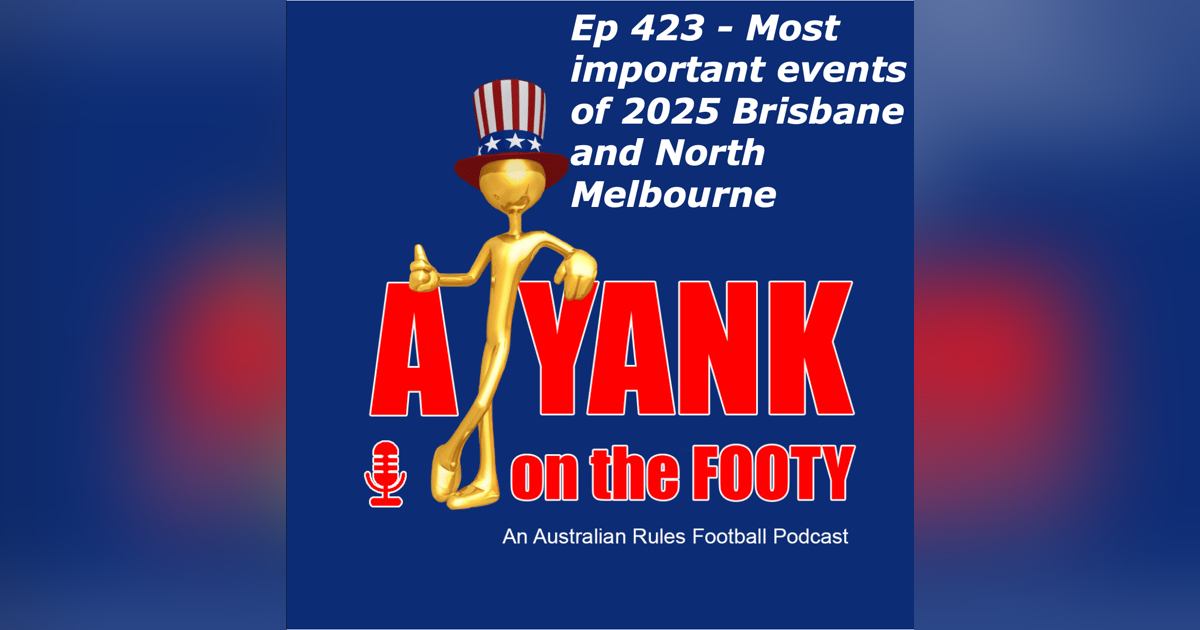 423 - AFL Most important events of 2025 - Brisbane and North Melbourne 423 - AFL Most important events of 2025 - Brisbane and North Melbourne