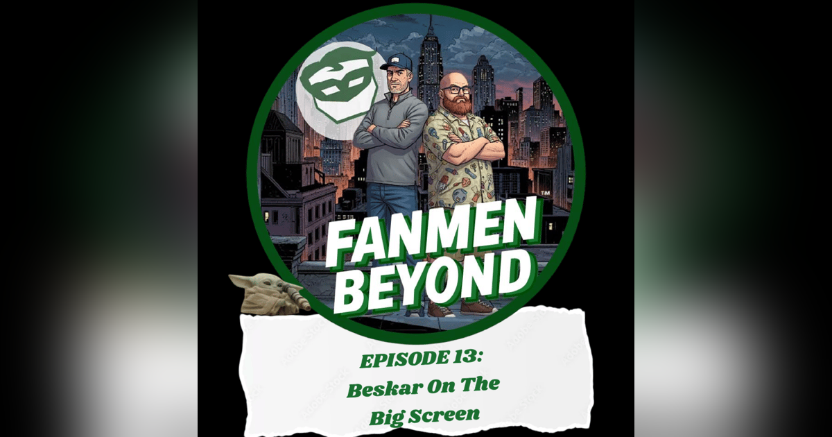 FANMEN Podcast: Ep 13: Beskar On The Big Screen FANMEN Podcast: Ep 13: Beskar On The Big Screen