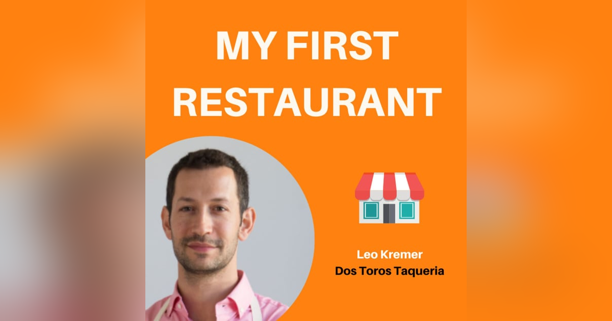 14: Building a Scalable Brand Through Passion & Culture | Leo Kremer, Dos Toros Taqueria 14: Building a Scalable Brand Through Passion & Culture | Leo Kremer, Dos Toros Taqueria