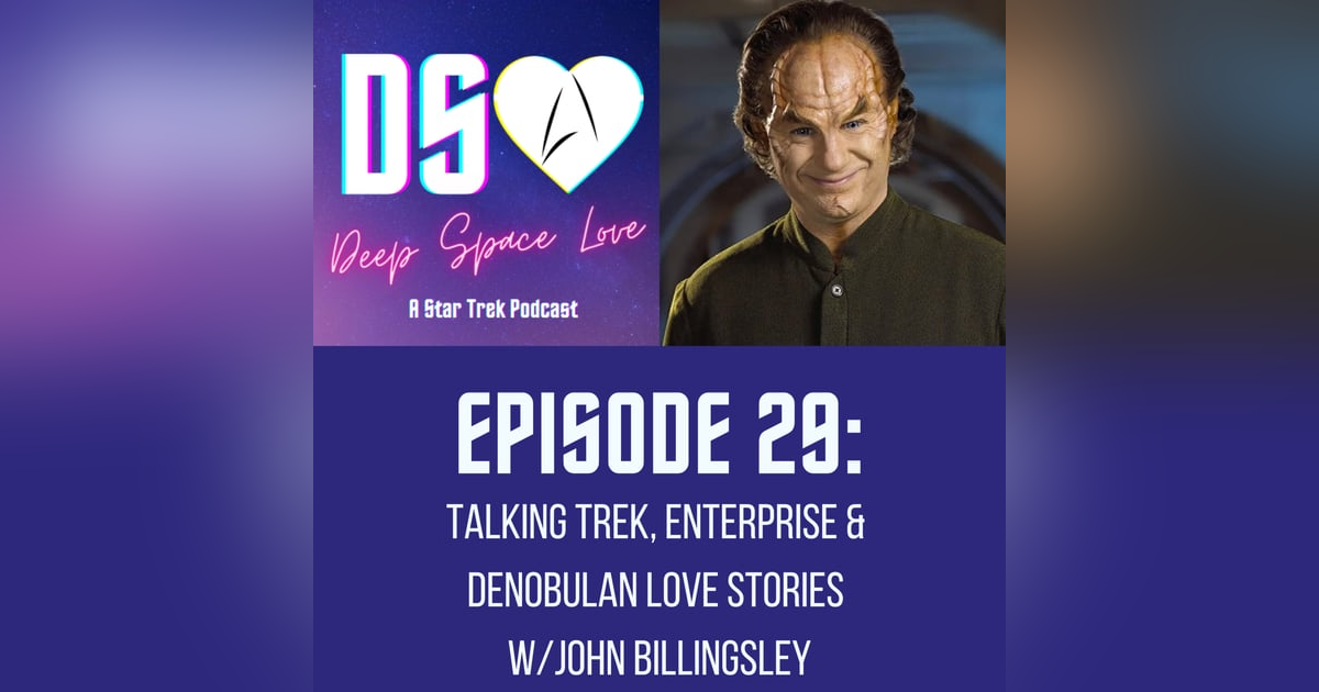 29. Talking Trek, Enterprise & Denobulan Love stories w/John Billingsley 29. Talking Trek, Enterprise & Denobulan Love stories w/John Billingsley