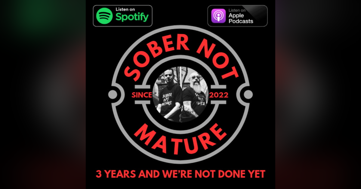 SoberNotMature - Episode 158 (Third Anniversary Spectacular - S.O.S.) SoberNotMature - Episode 158 (Third Anniversary Spectacular - S.O.S.)