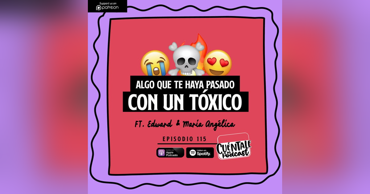 115. Algo que te haya pasado CON UN TÓXICO (Ft. Edward & Maria Angélica) 115. Algo que te haya pasado CON UN TÓXICO (Ft. Edward & Maria Angélica)