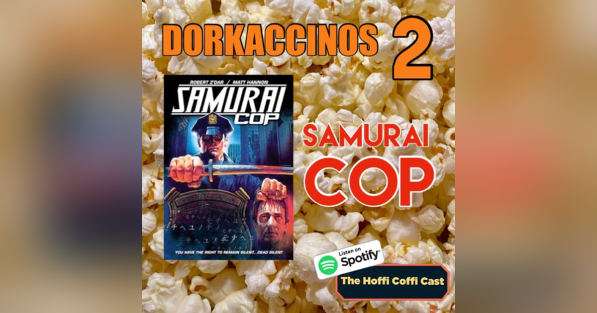18 - Dorkaccinos 2: Samurai Cop 18 - Dorkaccinos 2: Samurai Cop