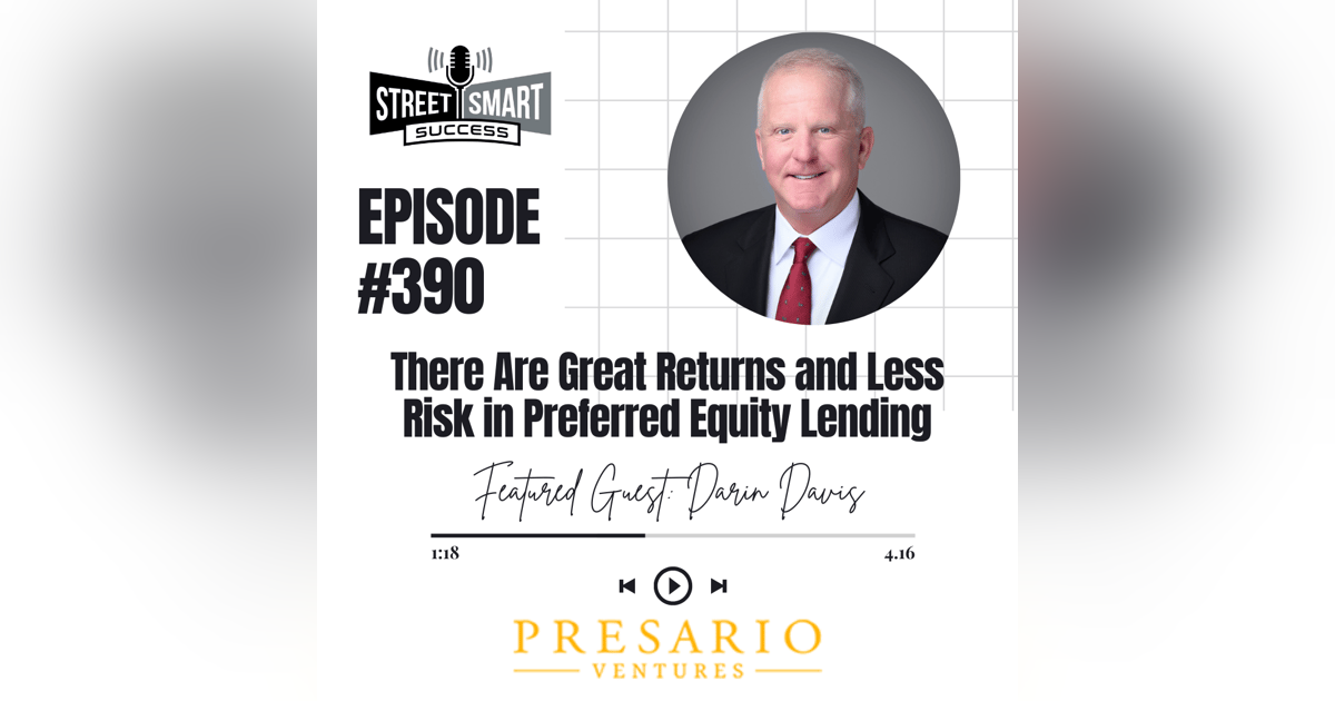 390: There Are Great Returns And Less Risk In Preferred Equity Lending 390: There Are Great Returns And Less Risk In Preferred Equity Lending