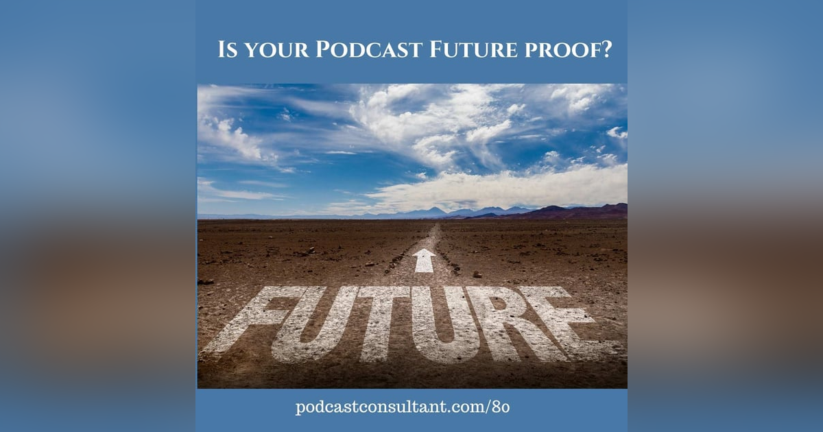 Is Your Podcast Future Proof? Is Your Podcast Future Proof?