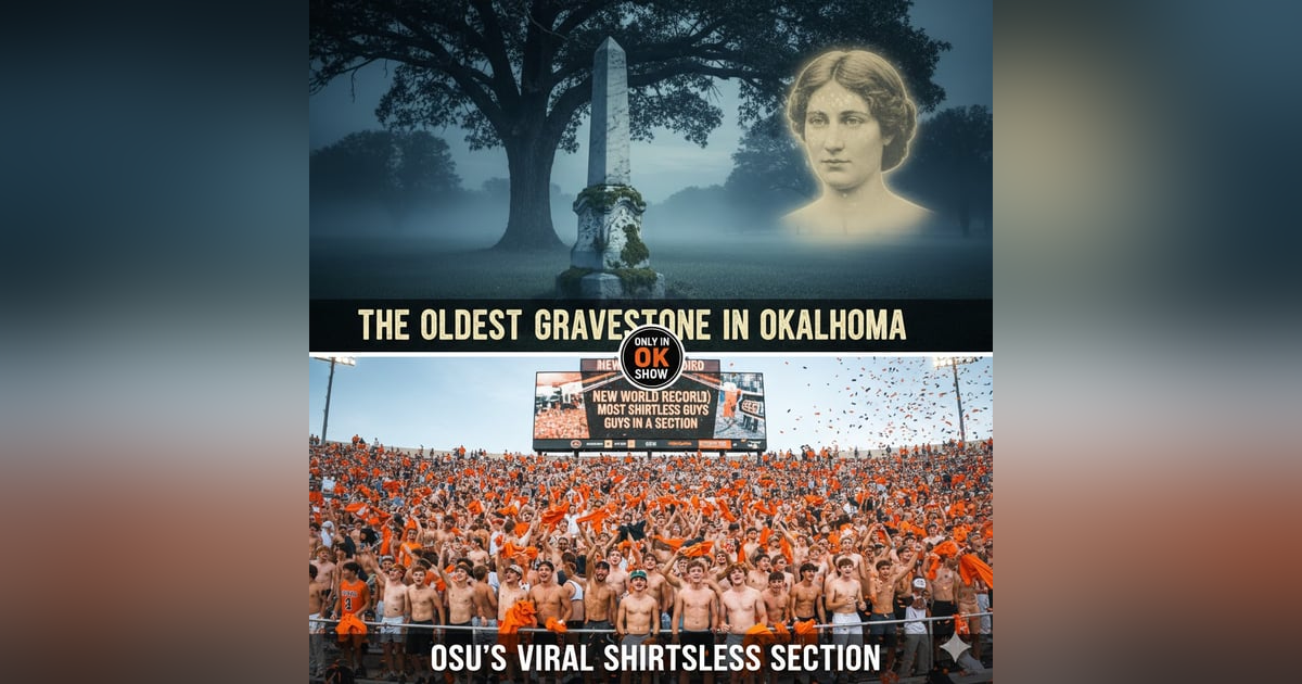 Oklahoma's Oldest Gravestone & OSU's Viral "Shirtless Section" Oklahoma's Oldest Gravestone & OSU's Viral "Shirtless Section"