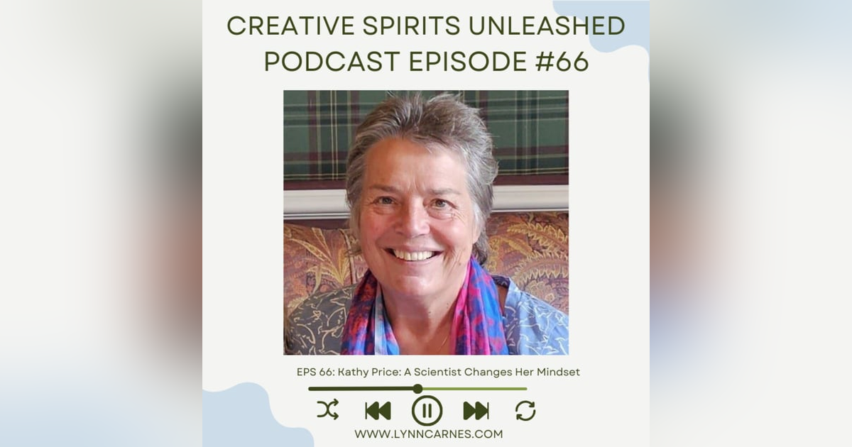 #66 Kathy Price: A Scientist Changes Her Mindset #66 Kathy Price: A Scientist Changes Her Mindset