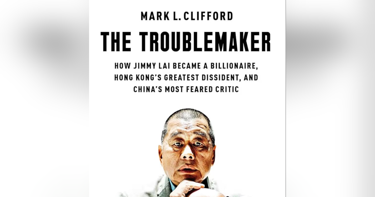 The Troublemaker: How Jimmy Lai became a billionaire, Hong Kong's greatest dissident, and China's most feared critic. Talking with author Mark L. Clifford. The Troublemaker: How Jimmy Lai became a billionaire, Hong Kong's greatest dissident, and China's most feared critic. Talking with author Mark L. Clifford.