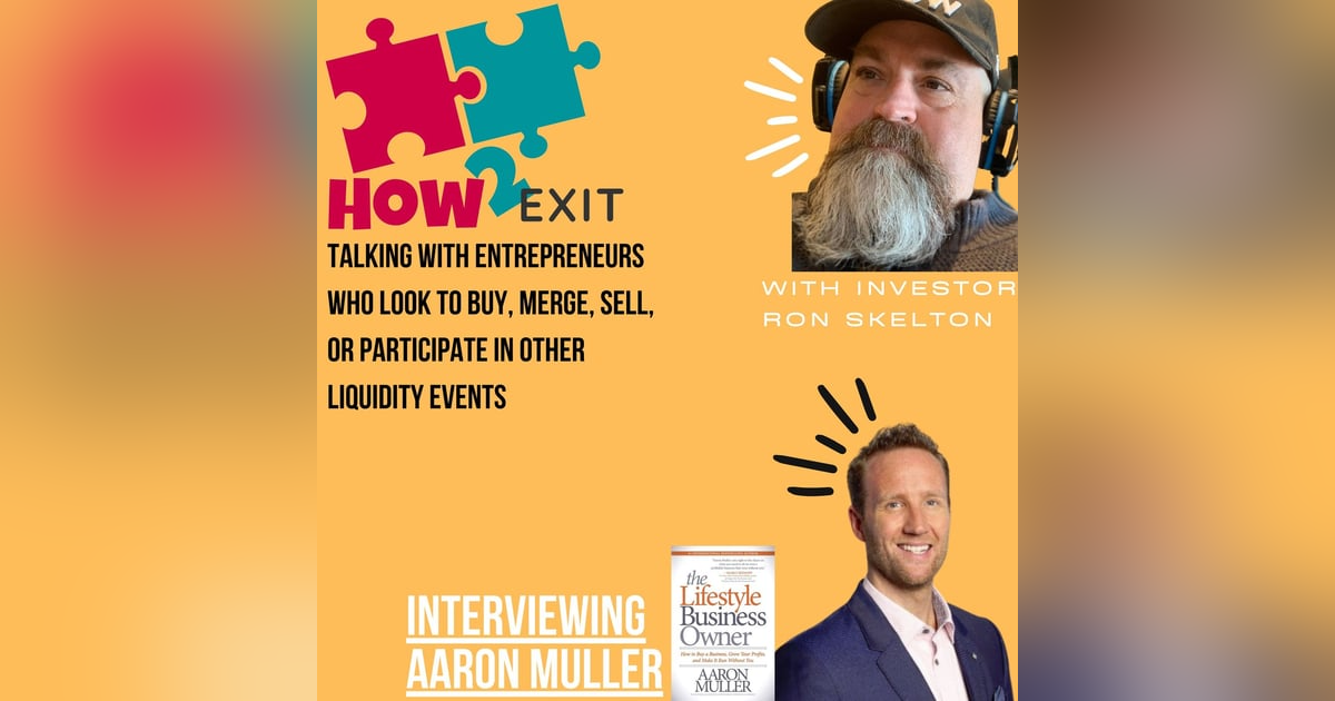 How2Exit Episode 35: Aaron Muller - Inc 500 entrepreneur and author of The Lifestyle Business Owner. How2Exit Episode 35: Aaron Muller - Inc 500 entrepreneur and author of The Lifestyle Business Owner.