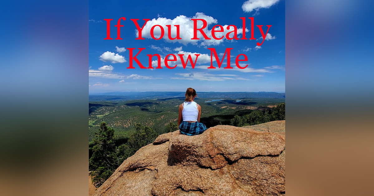 Ep. #20 If You Really Knew Me Ep. #20 If You Really Knew Me
