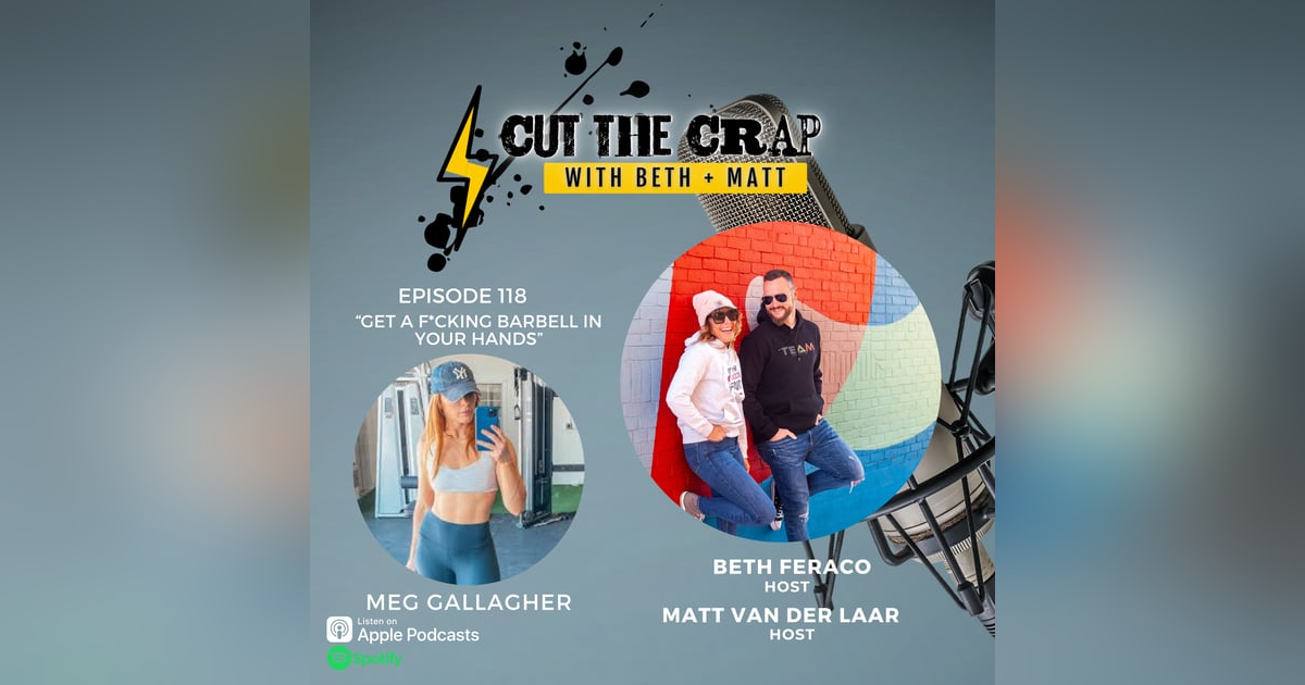 118 - Get A F*cking Barbell In Your Hands! With Meg Gallagher 118 - Get A F*cking Barbell In Your Hands! With Meg Gallagher