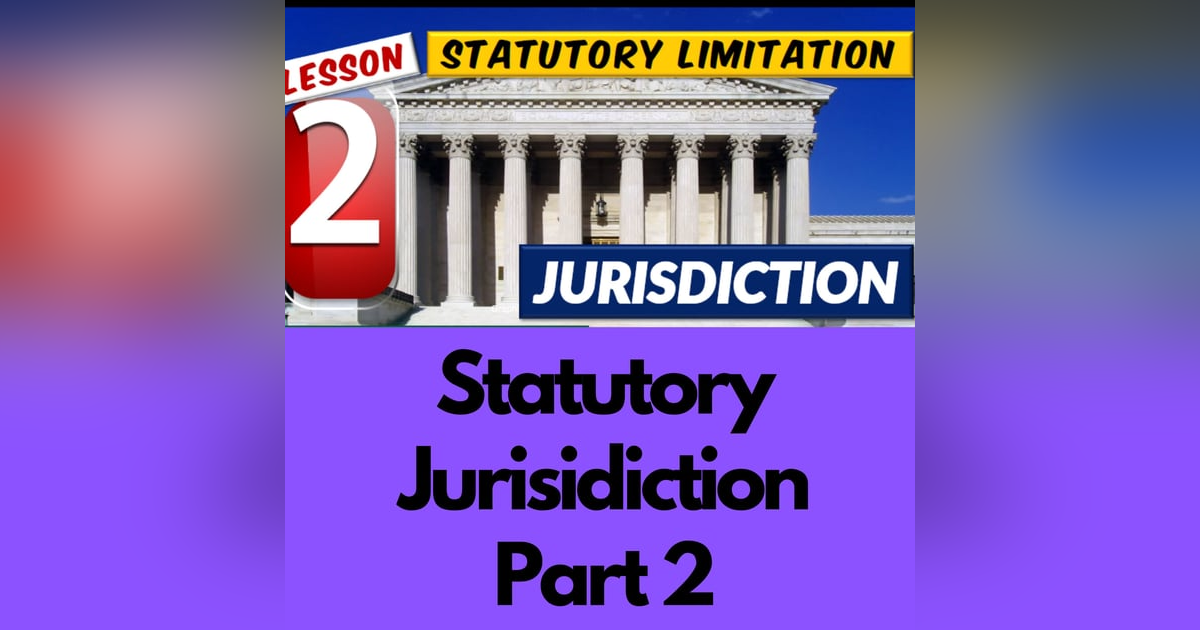 Season 5 Episode 2 - Understanding Statutory Jurisdiction Part 2 Season 5 Episode 2 - Understanding Statutory Jurisdiction Part 2