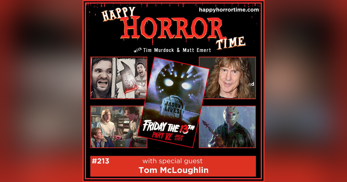 Ep 213: Interview w/Tom McLoughlin, Writer/Director of “F13 Pt VI: Jason Lives” Ep 213: Interview w/Tom McLoughlin, Writer/Director of “F13 Pt VI: Jason Lives”