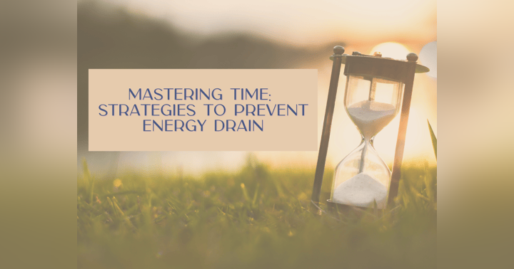 image for Mastering Time: Strategies to Prevent Energy Drain