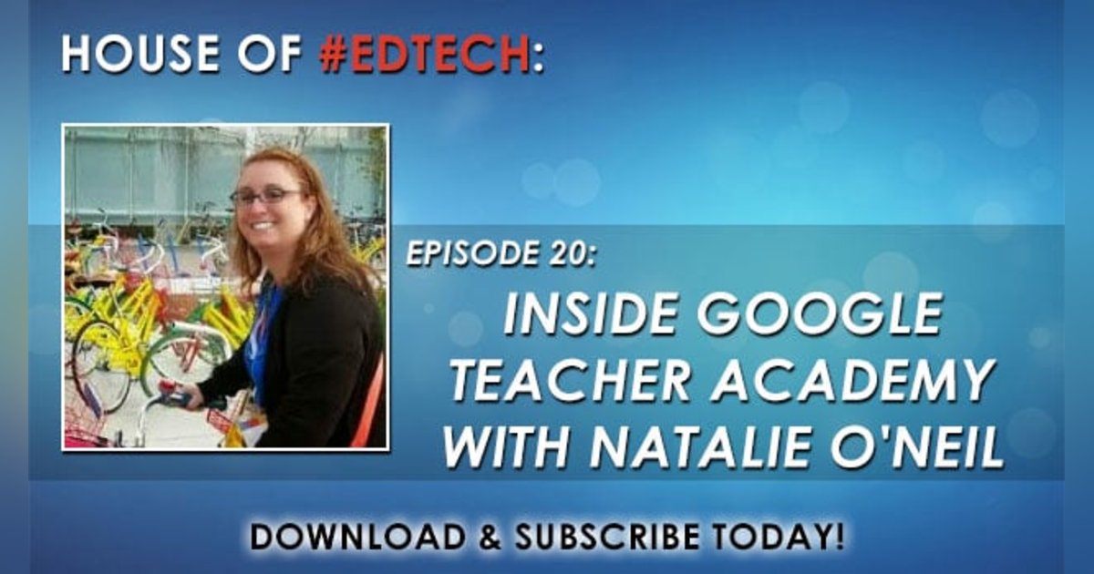 Inside Google Teacher Academy with Natalie O'Neil - HoET020 Inside Google Teacher Academy with Natalie O'Neil - HoET020